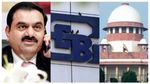 Adani-Hindenburg Case: ಸುಪ್ರೀಂನಲ್ಲಿ ಅಫಿಡವಿಟ್ ಸಲ್ಲಿಸಿದ ಸೆಬಿ, ಸೂಕ್ತವಾದ ಆದೇಶಕ್ಕೆ ಮನವಿ