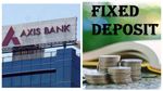 Axis Bank: ಎಫ್‌ಡಿ ಬಡ್ಡಿದರ ಪರಿಷ್ಕರಿಸಿದ ಆಕ್ಸಿಸ್ ಬ್ಯಾಂಕ್, ನೂತನ ದರ ಪರಿಶೀಲಿಸಿ