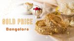 Gold Price Bangalore: ಬೆಂಗಳೂರಿನಲ್ಲಿ ಚಿನ್ನ ದರ ಹೆಚ್ಚಳ, ಸೆಪ್ಟೆಂಬರ್‌ 21ರಂದು 18k, 22k, 24k ಚಿನ್ನದ ದರ ತಿಳಿಯಿರಿ