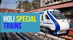 ಭಾರತೀಯ ರೈಲ್ವೆಯಿಂದ ಹೋಳಿ ಹಬ್ಬಕ್ಕೆ ಗುಡ್ ನ್ಯೂಸ್: ವಂದೇ ಭಾರತ್ ಸೇರಿ 400ಕ್ಕೂ ಹೆಚ್ಚು ವಿಶೇಷ ರೈಲು