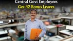 ಅಬ್ಬಾ.. ಜಾಕ್ ಪಾಟ್! ಕೇಂದ್ರ ಸರ್ಕಾರಿ ನೌಕರರಿಗೆ ಸಿಹಿಸುದ್ದಿ.. ಬರೋಬ್ಬರಿ 42 ದಿನಗಳ ರಜೆ.. ಯಾಕೆ, ಯಾವಾಗ?