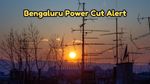 Power Cut: ಇಲ್ಲಿ ಕೇಳಿ..ನವೆಂವರ್ 4 ಮತ್ತು 6 ಬೆಂಗಳೂರಿನ ಈ ಭಾಗದಲ್ಲಿ ಕರೆಂಟ್ ಇರಲ್ಲ! ಟೈಮಿಂಗ್ಸ್ ತಿಳಿದುಕೊಳ್ಳಿ
