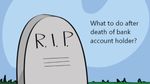மரணத்திற்கு பின் ஒருவரின் வங்கி கணக்கில் இருக்கும் பணம் என்னாகும்..? இதுதான் நடக்கும்..!