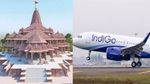 அயோத்தி ராமர் கோயிலுக்கு சிறப்பு விமான சேவை.. அடேங்கப்பா, இண்டிகோ அறிவித்த சூப்பர் அறிவிப்பு..!!