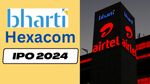 பார்தி ஹெக்ஸாகாம் ஐபிஓ: முதலீடு செய்யும் முன் இதை படிங்க..!!