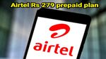 ஏர்டெல்-ன் புதிய ரூ.279 ப்ரீபெய்டு ரீசார்ஜ் பிளான்.. அடஅட இவ்வளவு இருக்கா..?