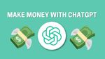 என்னது பணம் சம்பாதிக்க Chat GPT-ஐ பயன்படுத்தலாமா? டிஜிட்டல் வளர்ச்சியின் உச்சம்!