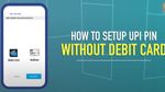 டெபிட் கார்டு இல்லாமல் UPI பின் நம்பரை மாற்றுவது எப்படி? ரொம்ப ரொம்ப சிம்பிள்!