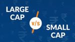 Large cap Vs Small cap: இந்திய பங்குச்சந்தையில் சிறப்பாக செயல்பட்டது எது?