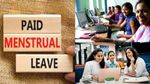 பெண் ஊழியர்களுக்கு மாதத்தில் ஒரு நாள் மாதவிடாய் விடுப்பு!! அமைச்சரவை ஒப்புதல்!!