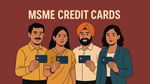 MSME கிரெடிட் கார்டு யாருக்கெல்லாம் கிடைக்கும்? ரூ.5 லட்சம் வரையிலான சலுகையை எப்படி பெறுவது?