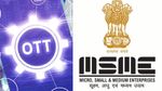 MSME, ஸ்டார்ட் அப் -களுக்கு வாய்ப்புகளை அள்ளித் தரும் பொழுதுபோக்கு துறை: OTT-ஆல் அசுர வளர்ச்சி தான்!