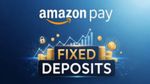 Amazon Payஇல் இனி Fixed Deposit கூட செய்யலாம்!! வங்கிகளை விட அதிக வட்டி!! சபாஷ் சரியான போட்டி!!
