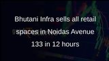 Bhutani Infra sells all retail spaces in Noidas Avenue 133 in 12 hours