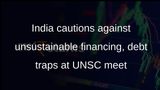 India cautions against unsustainable financing, debt traps at UNSC meet