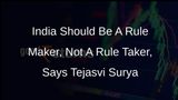 Tejasvi Surya Says India Should Position Itself As A Rule Maker At Global Level