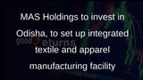 MAS Holdings to invest in Odisha, to set up integrated textile and apparel manufacturing facility