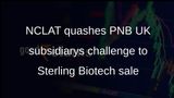 NCLAT sets aside PNB UK subsidiarys plea against NCLT order approving Sterling Biotech sale