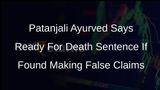 Patanjali Ayurved Says Not Making False Claims, Even Ready For Death Sentence