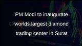 PM Modi to inaugurate Surat Diamond Bourse on December 17