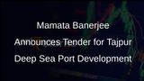 Mamata Banerjee Announces Tender for Tajpur Deep Sea Port Development