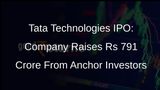 Tata Technologies Collects Rs 791 Crore From Anchor Investors Ahead of IPO
