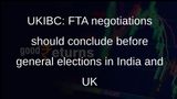 UKIBC: FTA negotiations should conclude before general elections in India and UK