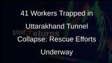 Uttarakhand Tunnel Collapse: Trapped Workers Likely To Be Rescued Soon