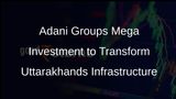 Adani Group to Invest Over Rs 2,500 Crore in Uttarakhand