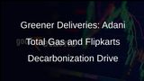 Adani Total Gas and Flipkart Join Forces to Decarbonize E-commerce Supply Chain