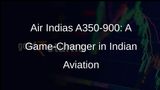 Air Indias First Airbus A350-900 Aircraft Touches Down in Delhi