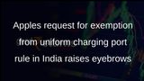 Apple seeks exemption for old iPhone models from uniform charging port rule in India