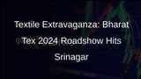 Srinagar Roadshow Promotes Bharat Tex 2024, a Global Textile Expo in New Delhi