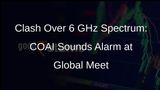 COAI Alleges Deviation from Agreed Stance on 6 GHz Spectrum at Global Meet