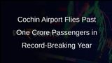 Cochin Airport Soars High: One Crore Passengers Milestone Achieved!