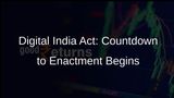 Digital India Act: Enactment Uncertain Before Next Elections