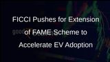 FICCI Submits Proposal to Extend FAME Scheme for Next 5 Years