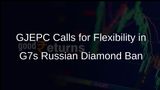 GJEPC Raises Concerns Over G7 Ban on Russian Diamonds, Seeks Flexibility