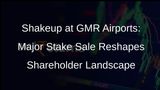 GMR Airports Infrastructure Witnesses Significant Stake Sale in Open Market Transactions