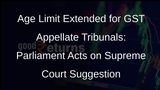 Parliament Approves Bill Raising Age Cap for GST Appellate Tribunals