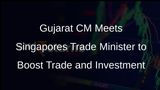 Gujarat CM Bhupendra Patel Meets Singapores Trade and Industry Minister