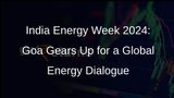India Energy Week 2024: Goa to Host 2nd Edition from February 6-9