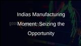 Indias Manufacturing Opportunity: A Two-Three Year Window
