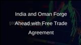 India and Oman Seek Swift Finalization of Free Trade Agreement