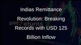 India Surges Ahead: Highest Remittance Inflows Worldwide Hit USD 125 Billion in 2023