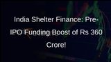 India Shelter Finance Secures Rs 360 Crore from Anchor Investors Prior to IPO Launch