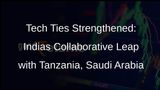 India Expands Tech Horizons: Agreements with Tanzania, Saudi Arabia Signed