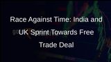 India and UK Step Up Efforts to Secure Free Trade Agreement Before Elections