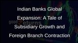 Indian Banks Boost Global Presence: Subsidiaries Soar, Foreign Branches Retreat