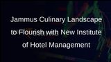 Jammus Food Craft Institute to be Upgraded to Institute of Hotel Management